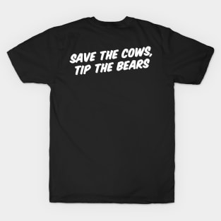 SAVE THE COWS, TIP THE BEARS T-Shirt